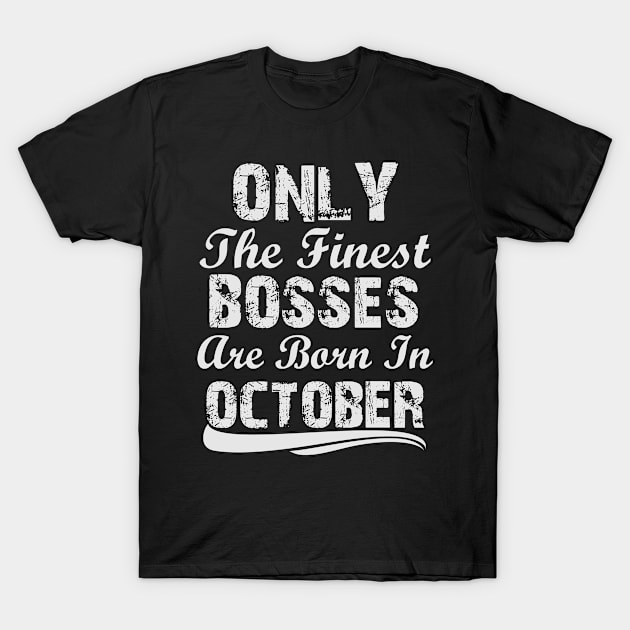 Only The Finest Bosses Are Born In October T-Shirt by Ericokore